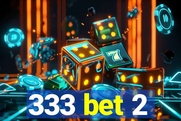 333 bet 2